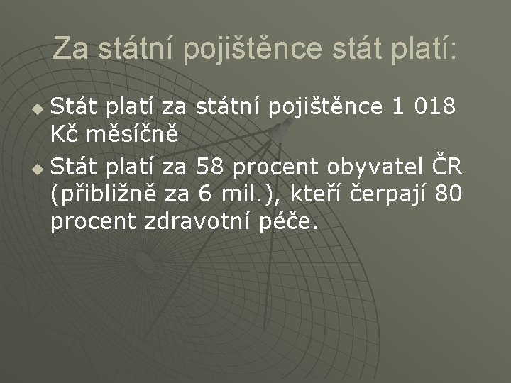 Za státní pojištěnce stát platí: Stát platí za státní pojištěnce 1 018 Kč měsíčně