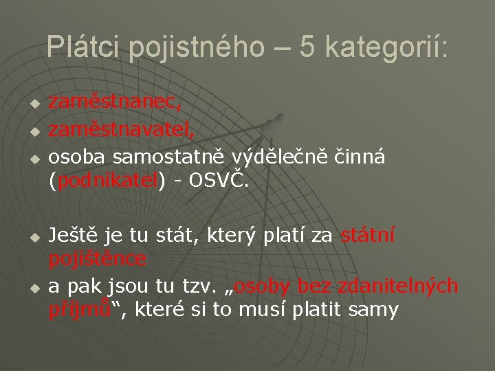 Plátci pojistného – 5 kategorií: u u u zaměstnanec, zaměstnavatel, osoba samostatně výdělečně činná