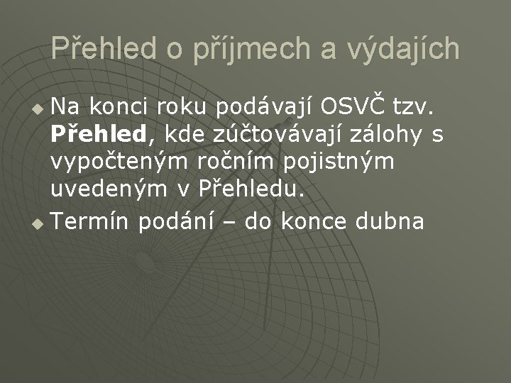 Přehled o příjmech a výdajích Na konci roku podávají OSVČ tzv. Přehled, kde zúčtovávají