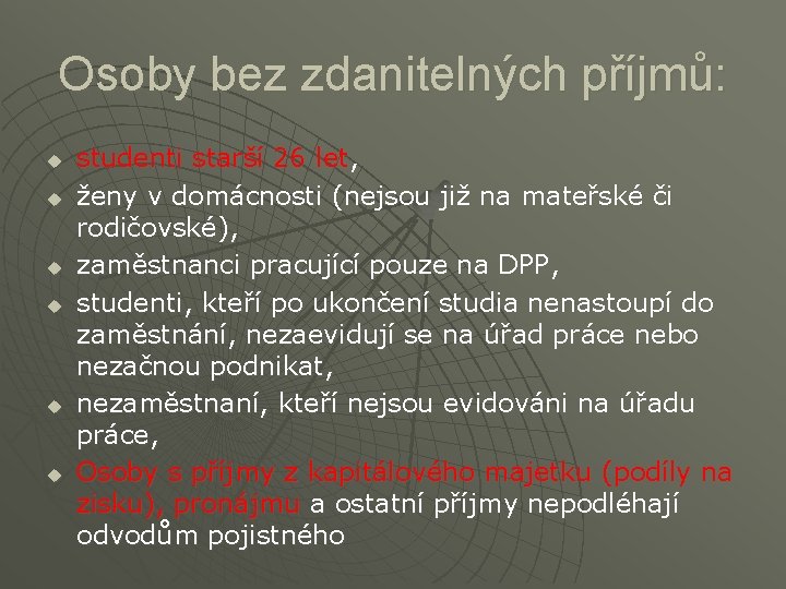 Osoby bez zdanitelných příjmů: u u u studenti starší 26 let, ženy v domácnosti