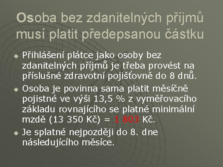 Osoba bez zdanitelných příjmů musí platit předepsanou částku u Přihlášení plátce jako osoby bez