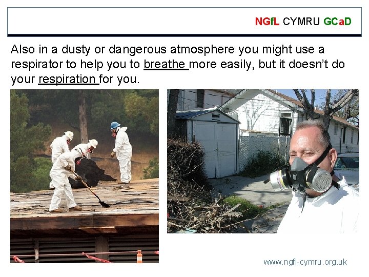 NGf. L CYMRU GCa. D Also in a dusty or dangerous atmosphere you might