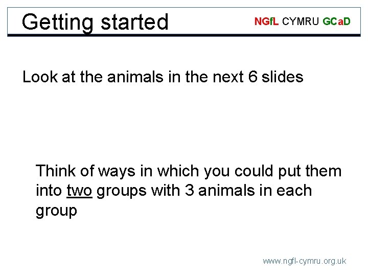 Getting started NGf. L CYMRU GCa. D Look at the animals in the next