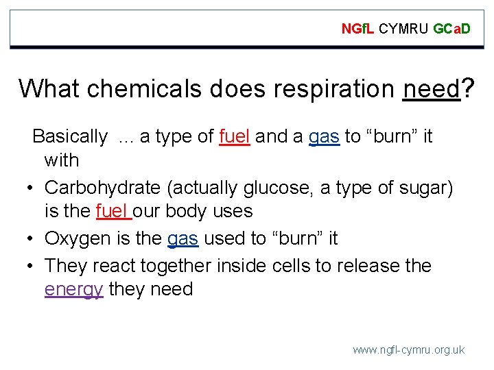 NGf. L CYMRU GCa. D What chemicals does respiration need? Basically. . . a