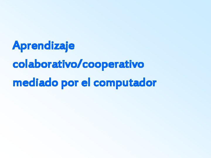 Aprendizaje colaborativo/cooperativo mediado por el computador 