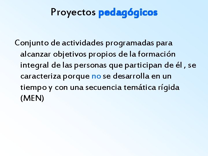 Proyectos pedagógicos Conjunto de actividades programadas para alcanzar objetivos propios de la formación integral