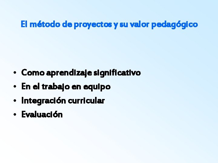 El método de proyectos y su valor pedagógico • • Como aprendizaje significativo En