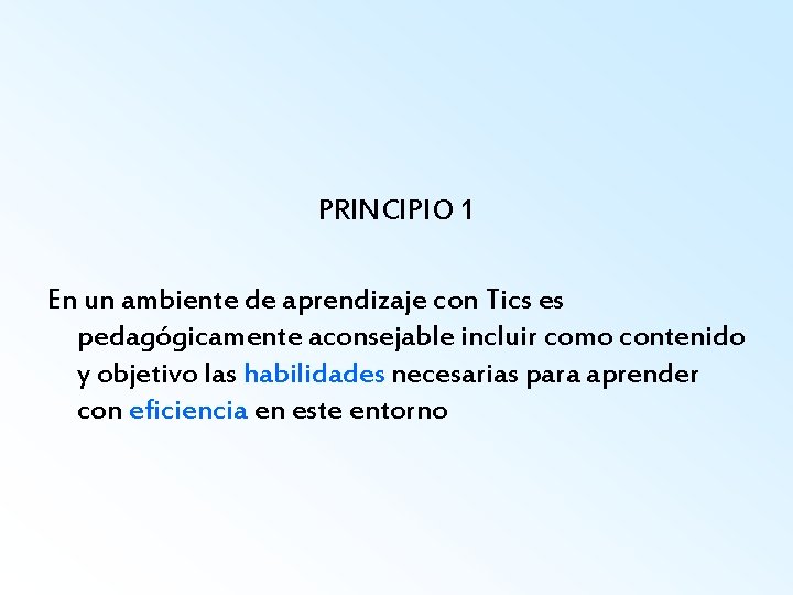 PRINCIPIO 1 En un ambiente de aprendizaje con Tics es pedagógicamente aconsejable incluir como