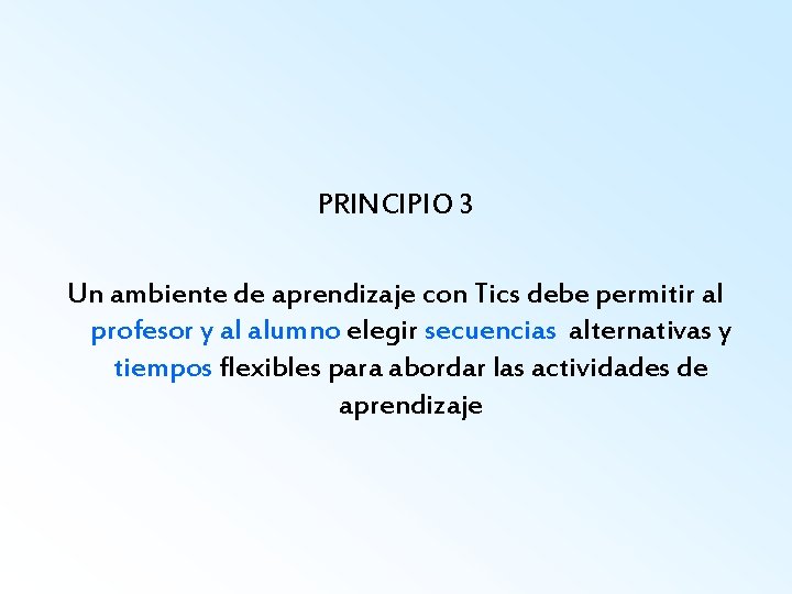 PRINCIPIO 3 Un ambiente de aprendizaje con Tics debe permitir al profesor y al