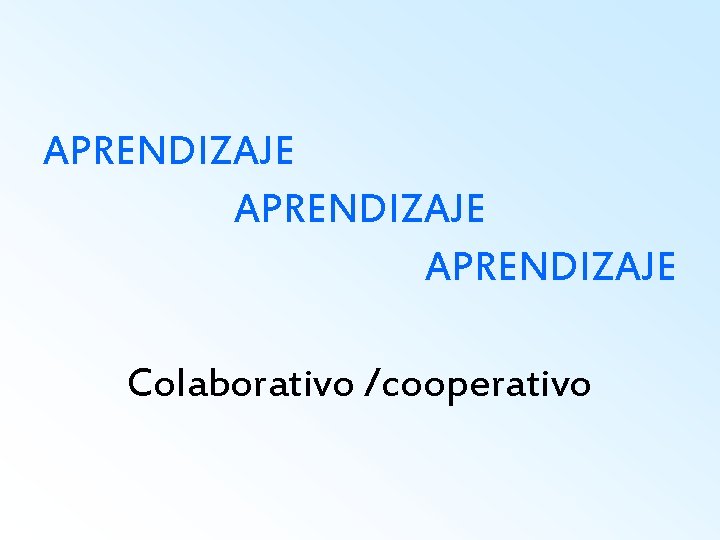 APRENDIZAJE Colaborativo /cooperativo 