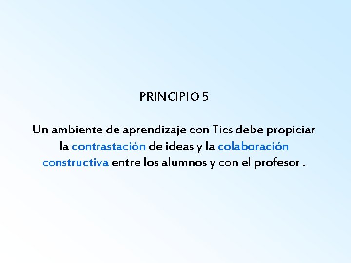 PRINCIPIO 5 Un ambiente de aprendizaje con Tics debe propiciar la contrastación de ideas