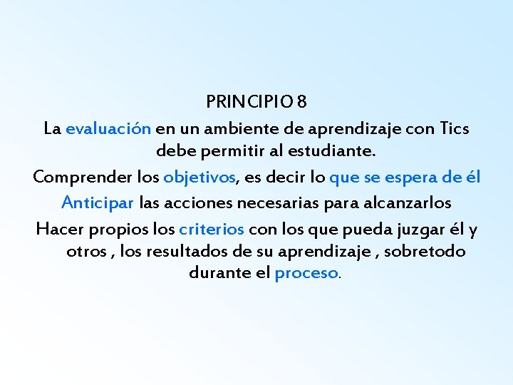 PRINCIPIO 8 La evaluación en un ambiente de aprendizaje con Tics debe permitir al