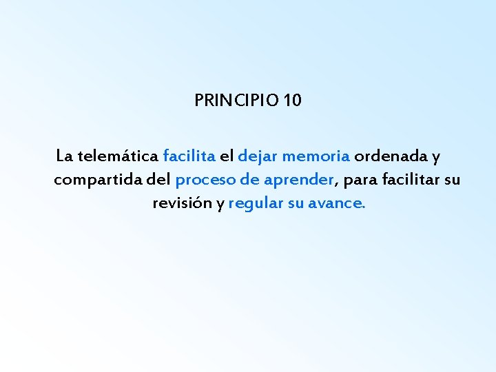 PRINCIPIO 10 La telemática facilita el dejar memoria ordenada y compartida del proceso de