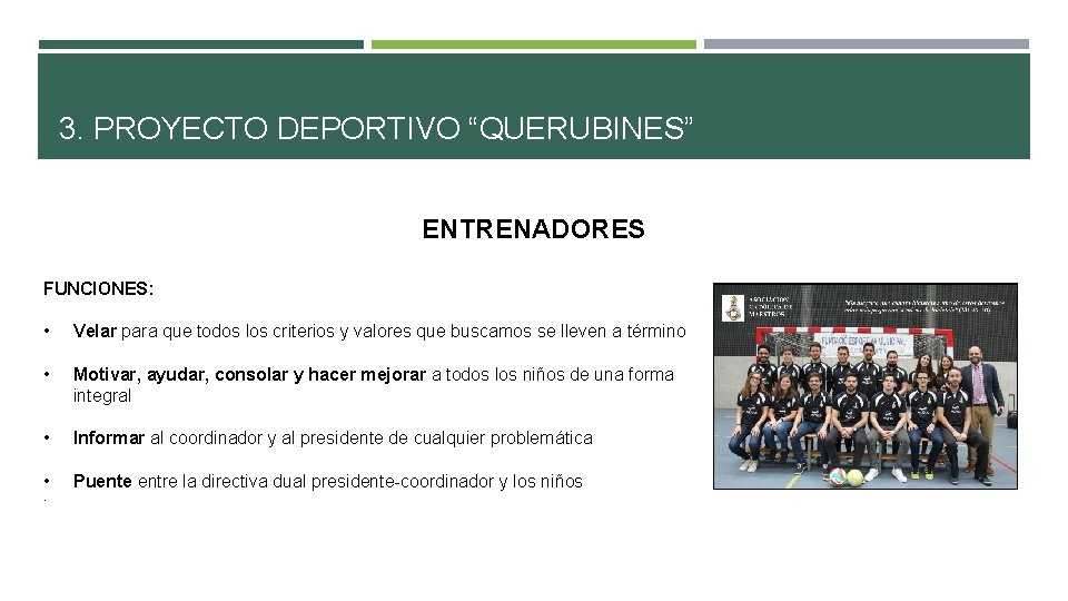 3. PROYECTO DEPORTIVO “QUERUBINES” ENTRENADORES FUNCIONES: • Velar para que todos los criterios y