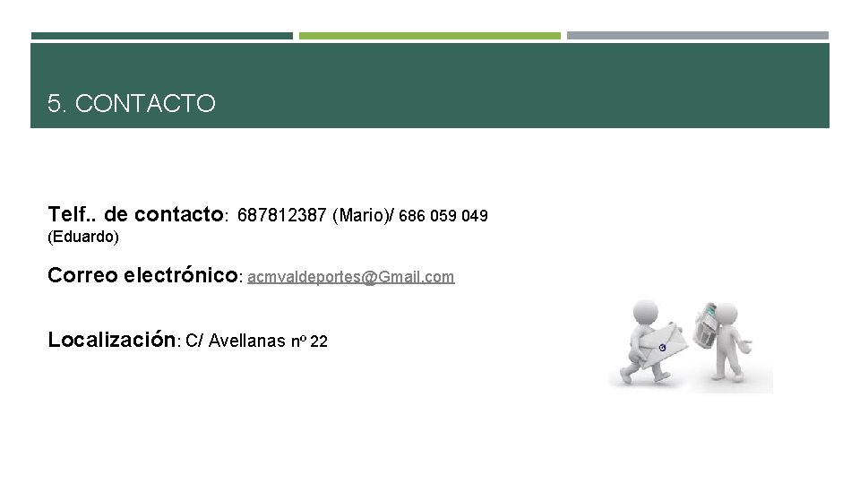 5. CONTACTO Telf. . de contacto: 687812387 (Mario)/ 686 059 049 (Eduardo) Correo electrónico: