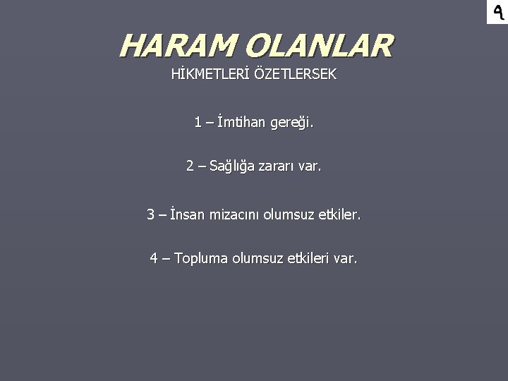 HARAM OLANLAR HİKMETLERİ ÖZETLERSEK 1 – İmtihan gereği. 2 – Sağlığa zararı var. 3