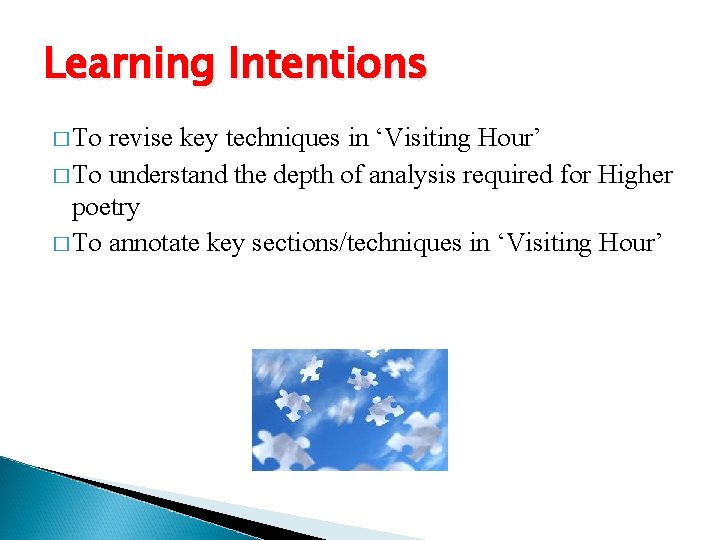 Learning Intentions � To revise key techniques in ‘Visiting Hour’ � To understand the
