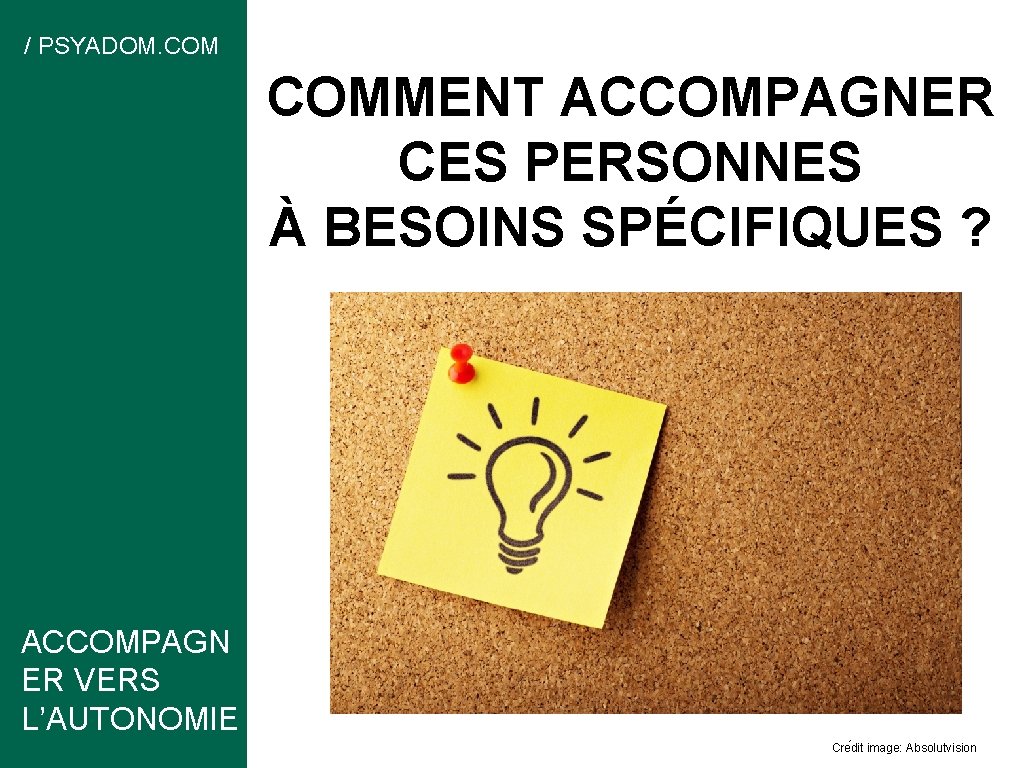 / PSYADOM. COMMENT ACCOMPAGNER CES PERSONNES À BESOINS SPÉCIFIQUES ? ACCOMPAGN ER VERS L’AUTONOMIE