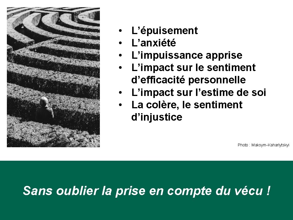  • • L’épuisement L’anxiété L’impuissance apprise L’impact sur le sentiment d’efficacité personnelle •