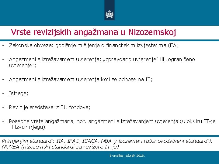 Vrste revizijskih angažmana u Nizozemskoj • Zakonska obveza: godišnje mišljenje o financijskim izvještajima (FA)