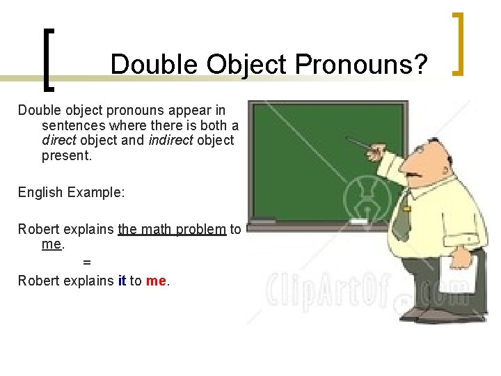 Double Object Pronouns? Double object pronouns appear in sentences where there is both a