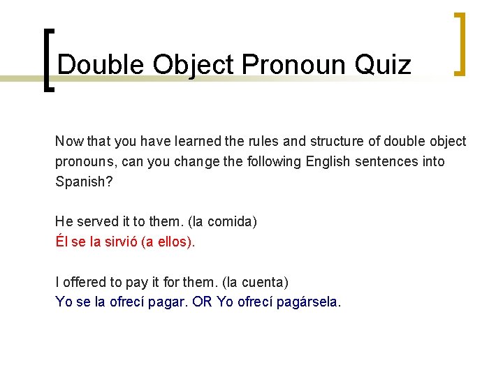 Double Object Pronoun Quiz Now that you have learned the rules and structure of