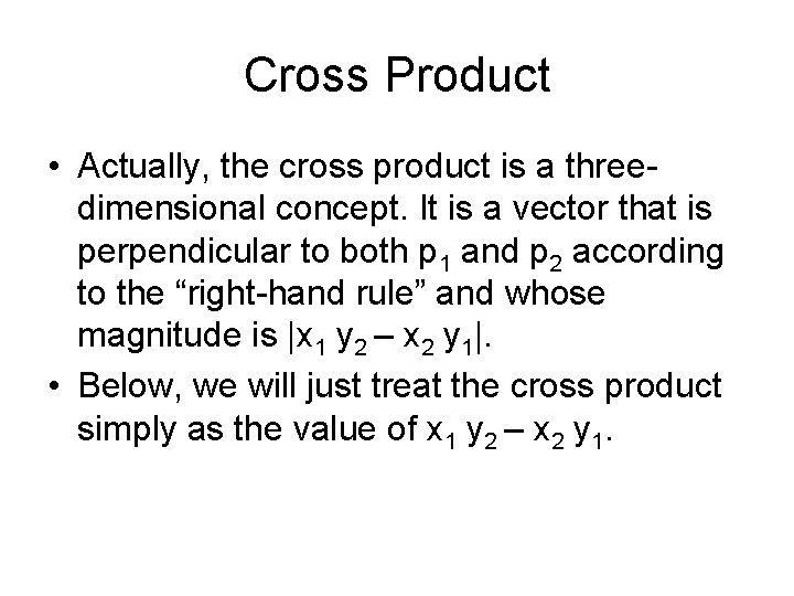 Cross Product • Actually, the cross product is a threedimensional concept. It is a