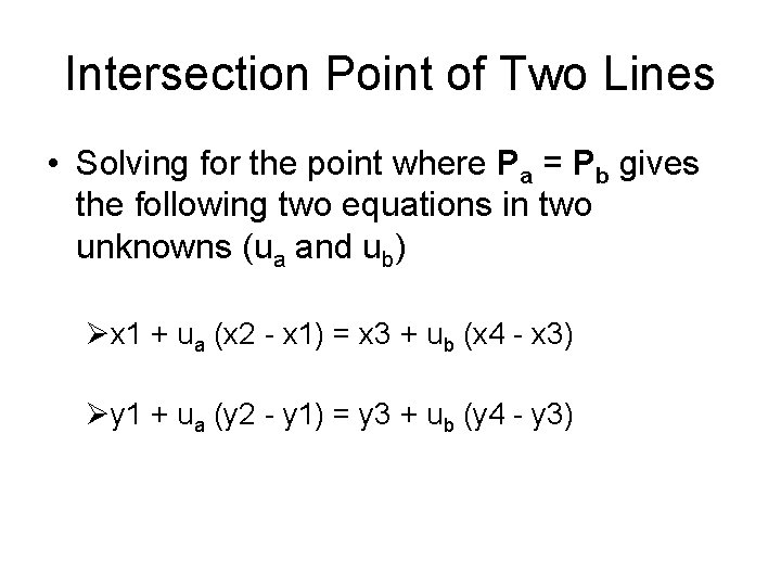 Intersection Point of Two Lines • Solving for the point where Pa = Pb