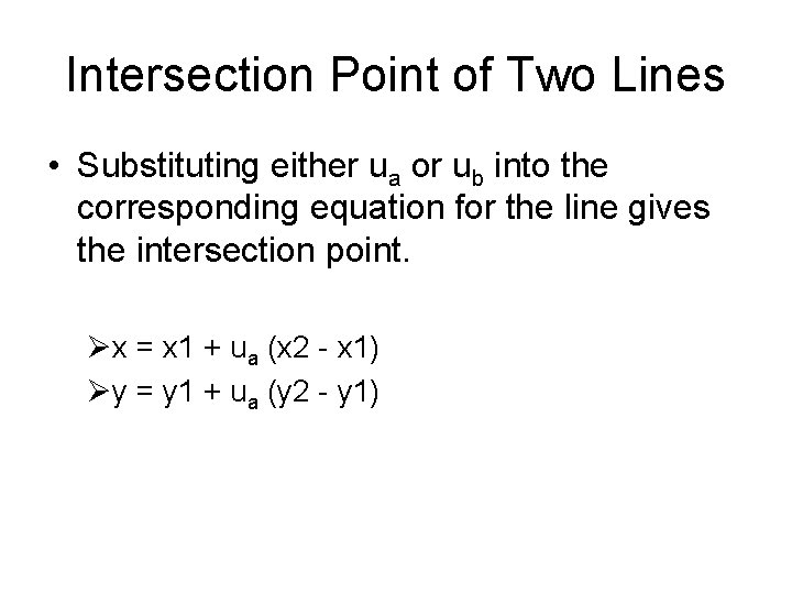 Intersection Point of Two Lines • Substituting either ua or ub into the corresponding