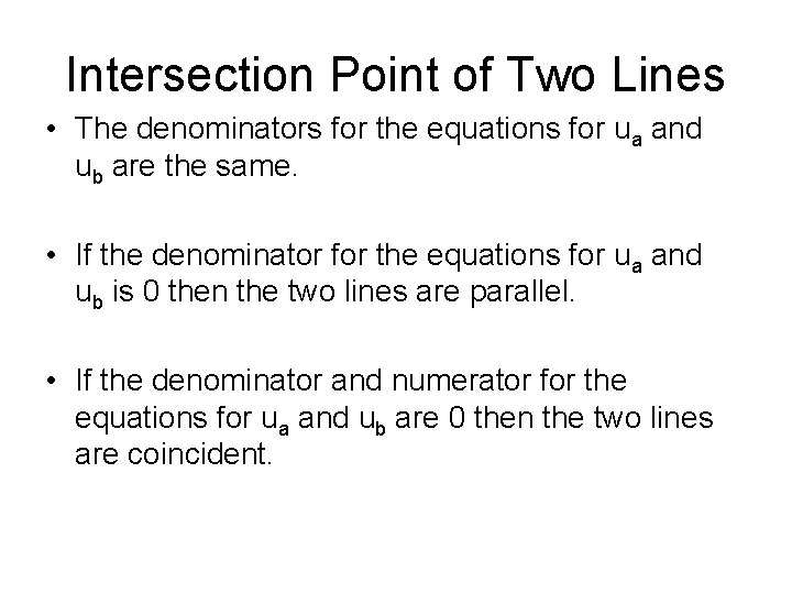 Intersection Point of Two Lines • The denominators for the equations for ua and