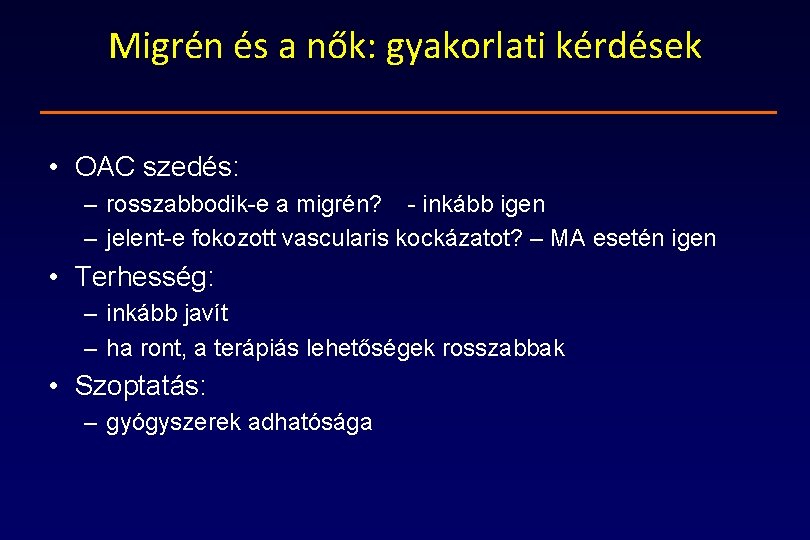 Migrén és a nők: gyakorlati kérdések • OAC szedés: – rosszabbodik-e a migrén? -