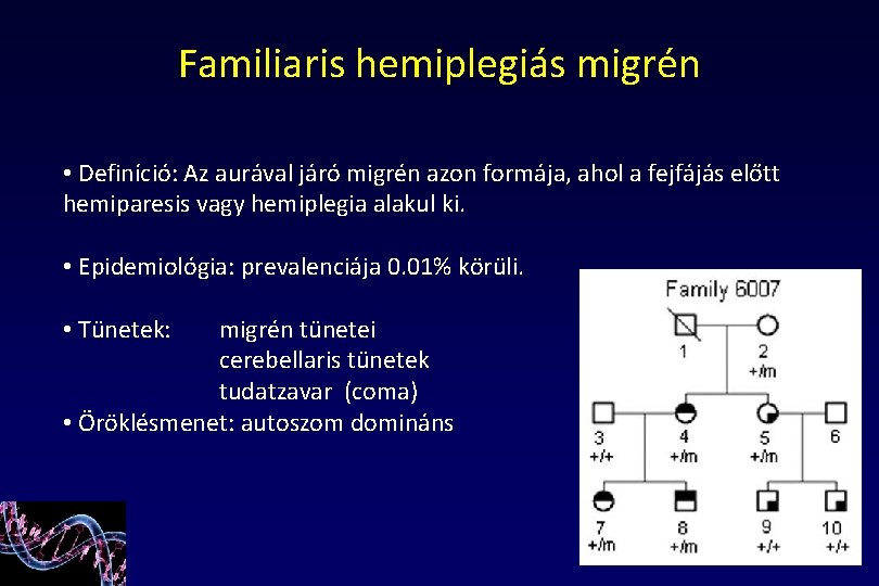 Familiaris hemiplegiás migrén • Definíció: Az aurával járó migrén azon formája, ahol a fejfájás