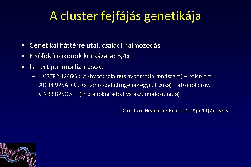 A cluster fejfájás genetikája • Genetikai háttérre utal: családi halmozódás • Elsőfokú rokonok kockázata: