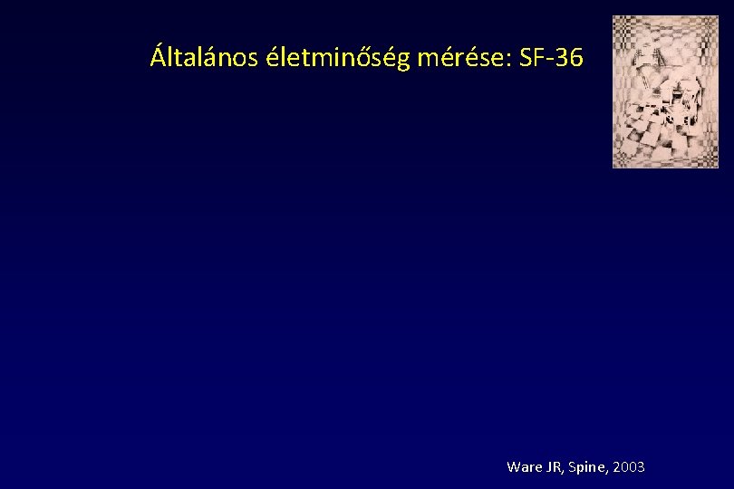 Általános életminőség mérése: SF-36 Ware JR, Spine, 2003 