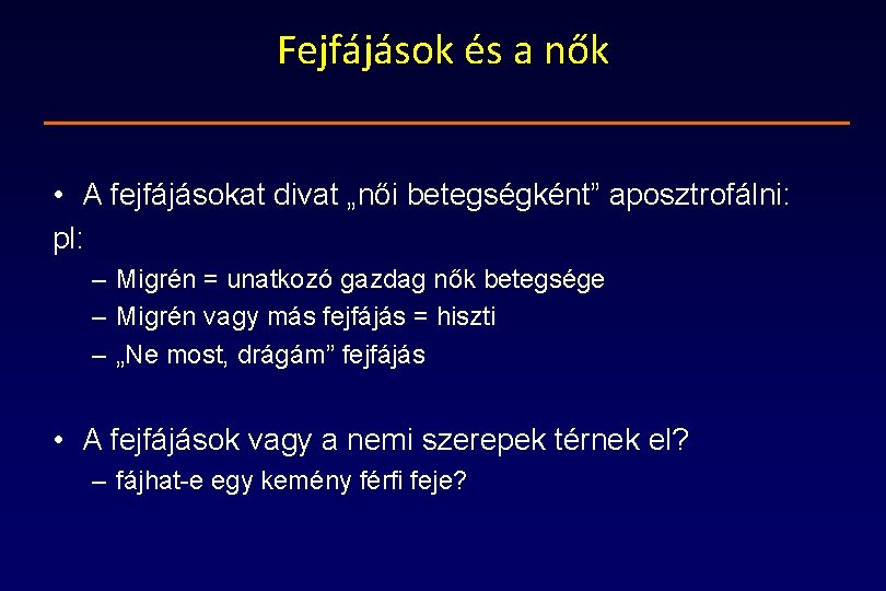 Fejfájások és a nők • A fejfájásokat divat „női betegségként” aposztrofálni: pl: – Migrén