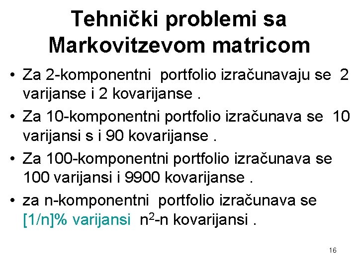 Tehnički problemi sa Markovitzevom matricom • Za 2 -komponentni portfolio izračunavaju se 2 varijanse