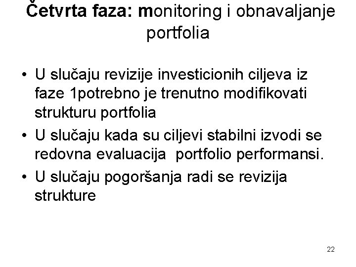 Četvrta faza: monitoring i obnavaljanje portfolia • U slučaju revizije investicionih ciljeva iz faze