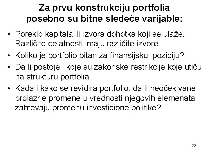 Za prvu konstrukciju portfolia posebno su bitne sledeće varijable: • Poreklo kapitala ili izvora