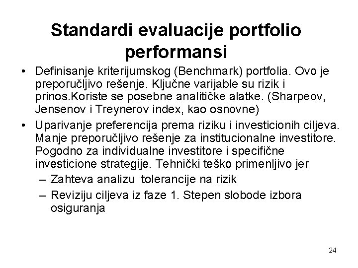 Standardi evaluacije portfolio performansi • Definisanje kriterijumskog (Benchmark) portfolia. Ovo je preporučljivo rešenje. Ključne
