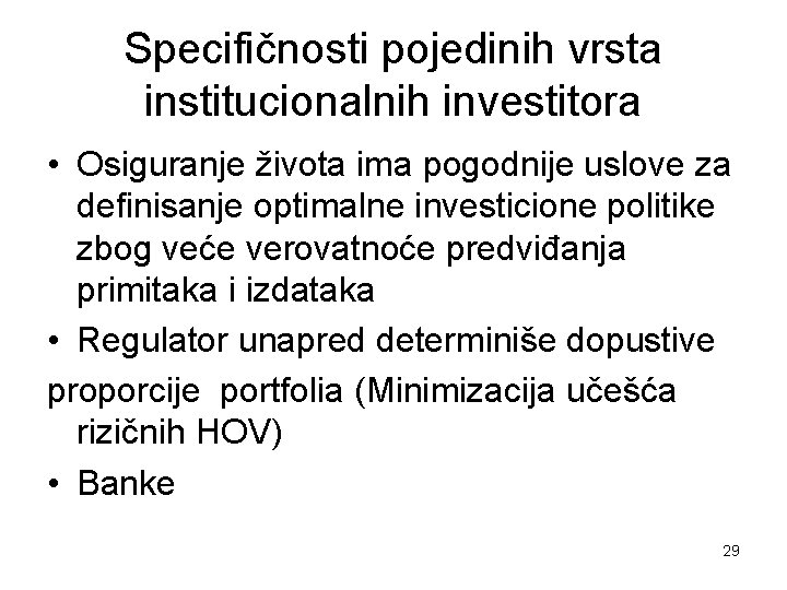 Specifičnosti pojedinih vrsta institucionalnih investitora • Osiguranje života ima pogodnije uslove za definisanje optimalne