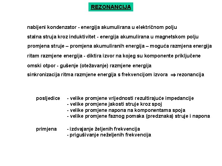 REZONANCIJA nabijeni kondenzator - energija akumulirana u električnom polju stalna struja kroz induktivitet -