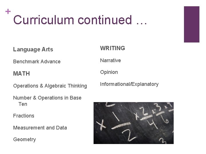 + Curriculum continued … Language Arts WRITING Benchmark Advance Narrative MATH Opinion Operations &