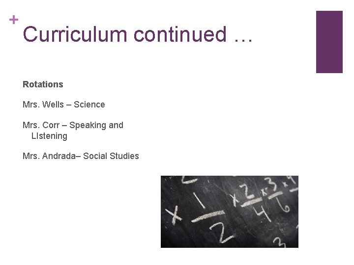 + Curriculum continued … Rotations Mrs. Wells – Science Mrs. Corr – Speaking and