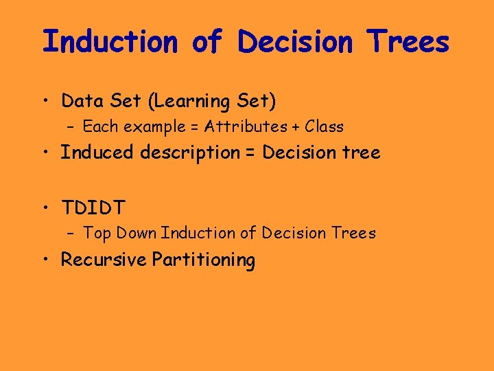 Induction of Decision Trees • Data Set (Learning Set) – Each example = Attributes