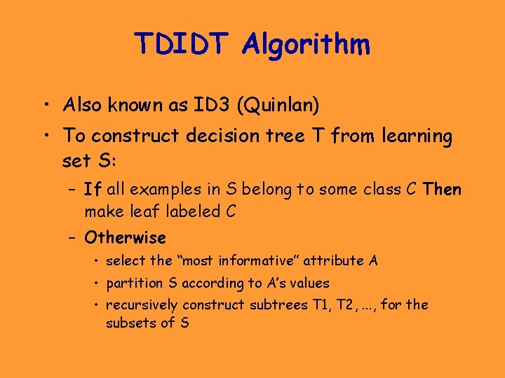 TDIDT Algorithm • Also known as ID 3 (Quinlan) • To construct decision tree