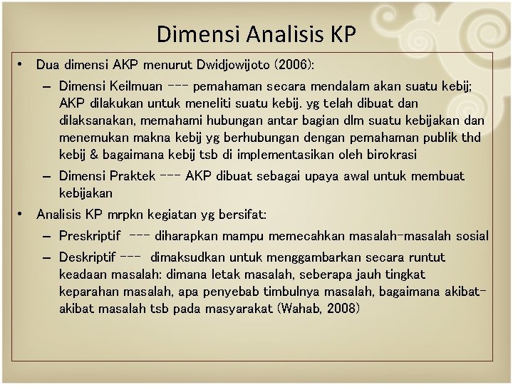 Dimensi Analisis KP • Dua dimensi AKP menurut Dwidjowijoto (2006): – Dimensi Keilmuan ---