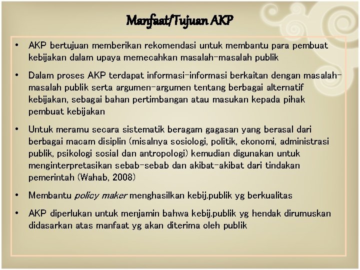 Manfaat/Tujuan AKP • AKP bertujuan memberikan rekomendasi untuk membantu para pembuat kebijakan dalam upaya