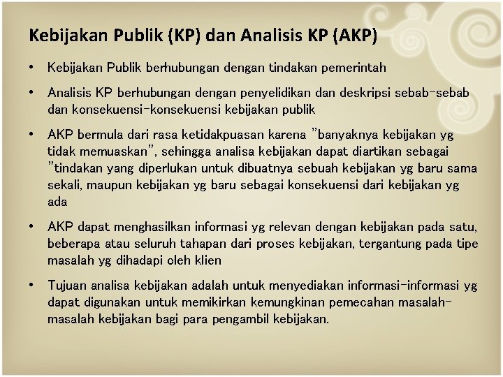 Kebijakan Publik (KP) dan Analisis KP (AKP) • Kebijakan Publik berhubungan dengan tindakan pemerintah