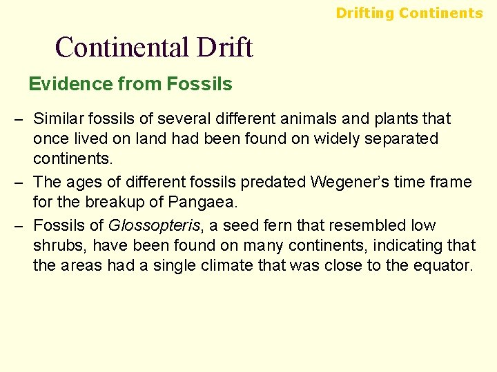 Drifting Continents Continental Drift Evidence from Fossils – Similar fossils of several different animals Drifting Continents Continental Drift Evidence from Fossils – Similar fossils of several different animals