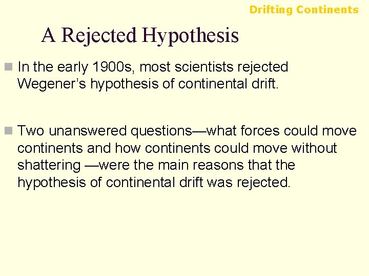 Drifting Continents A Rejected Hypothesis n In the early 1900 s, most scientists rejected